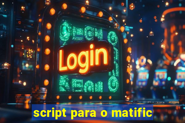 script para o matific